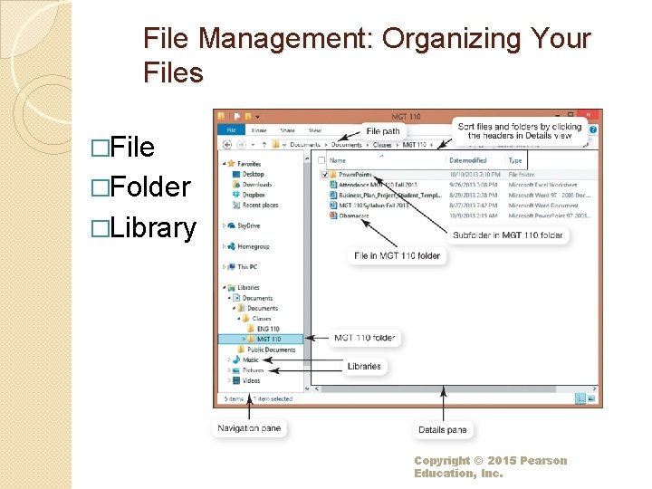 File Management: Organizing Your Files �File �Folder �Library Copyright © 2015 Pearson Education, Inc. File Management: Organizing Your Files �File �Folder �Library Copyright © 2015 Pearson Education, Inc.