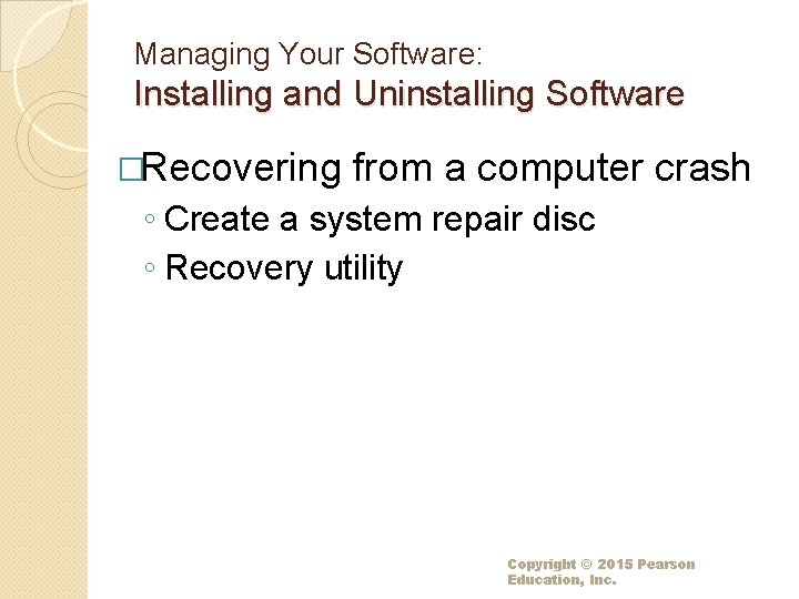 Managing Your Software: Installing and Uninstalling Software �Recovering from a computer crash ◦ Create Managing Your Software: Installing and Uninstalling Software �Recovering from a computer crash ◦ Create