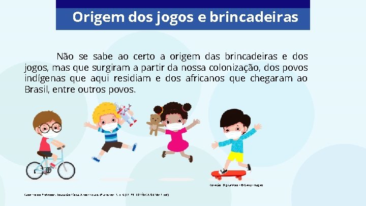 Origem dos jogos e brincadeiras Não se sabe ao certo a origem das brincadeiras