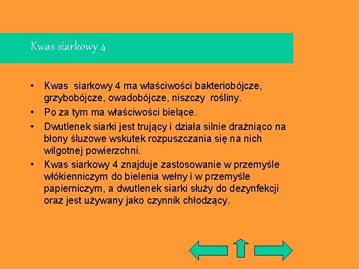 Kwas siarkowy 4 • Kwas siarkowy 4 ma właściwości bakteriobójcze, grzybobójcze, owadobójcze, niszczy rośliny.