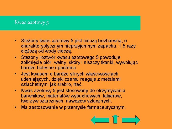 Kwas azotowy 5 • Stężony kwas azotowy 5 jest cieczą bezbarwną, o charakterystycznym nieprzyjemnym