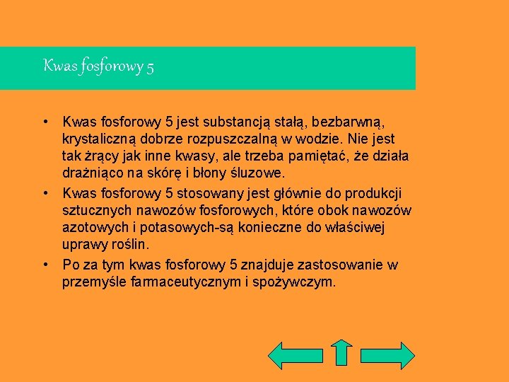 Kwas fosforowy 5 • Kwas fosforowy 5 jest substancją stałą, bezbarwną, krystaliczną dobrze rozpuszczalną