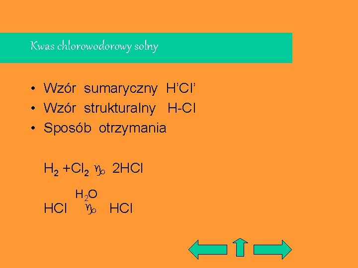 Kwas chlorowodorowy solny • Wzór sumaryczny H’CI’ • Wzór strukturalny H-CI • Sposób otrzymania