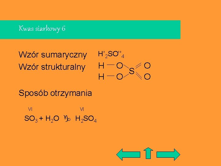 Kwas siarkowy 6 Wzór sumaryczny Wzór strukturalny Sposób otrzymania VI VI SO 3 +