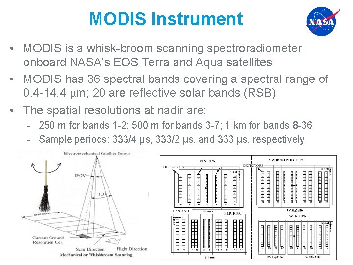MODIS Instrument • MODIS is a whisk-broom scanning spectroradiometer onboard NASA’s EOS Terra and