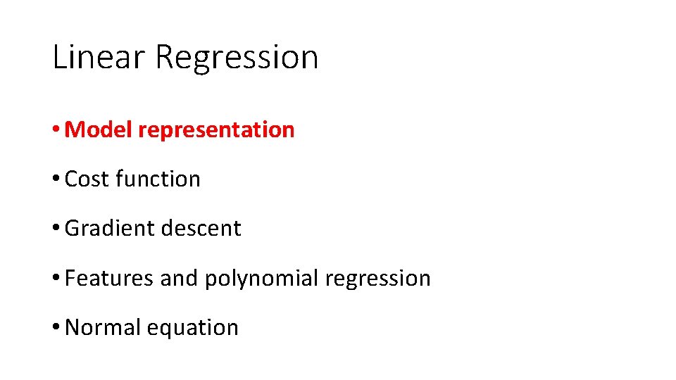 Linear Regression • Model representation • Cost function • Gradient descent • Features and