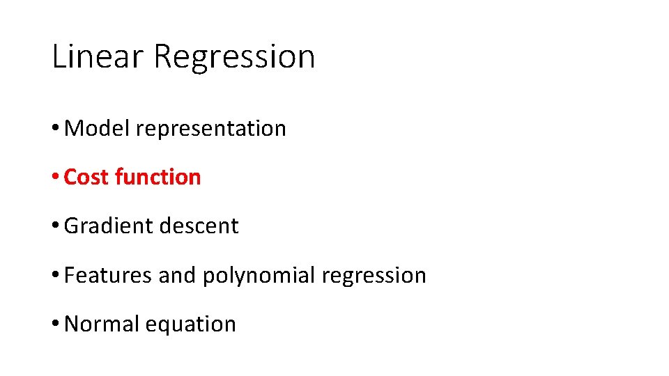 Linear Regression • Model representation • Cost function • Gradient descent • Features and