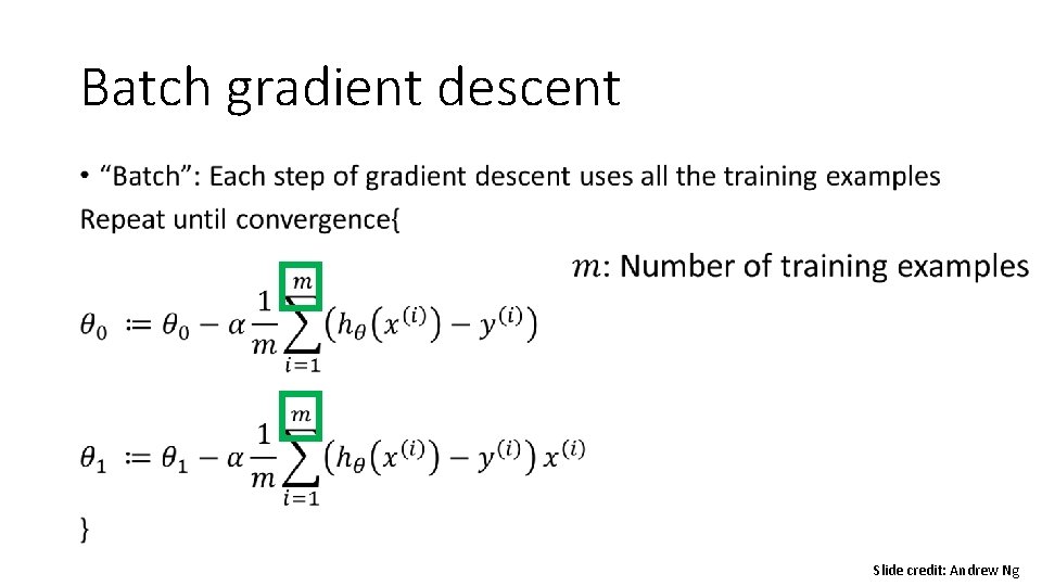 Batch gradient descent • Slide credit: Andrew Ng 