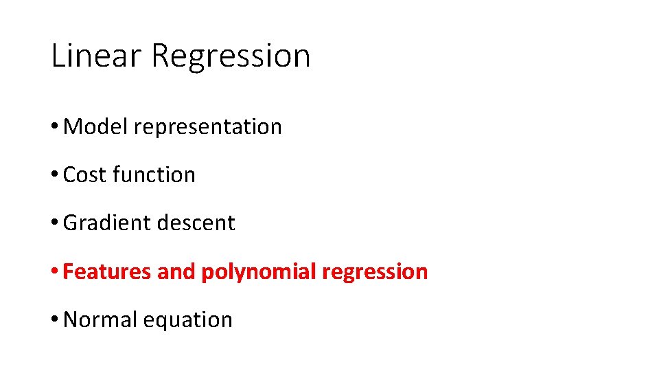 Linear Regression • Model representation • Cost function • Gradient descent • Features and