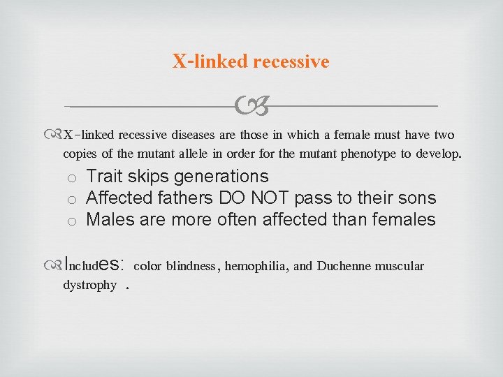 X-linked recessive diseases are those in which a female must have two copies of