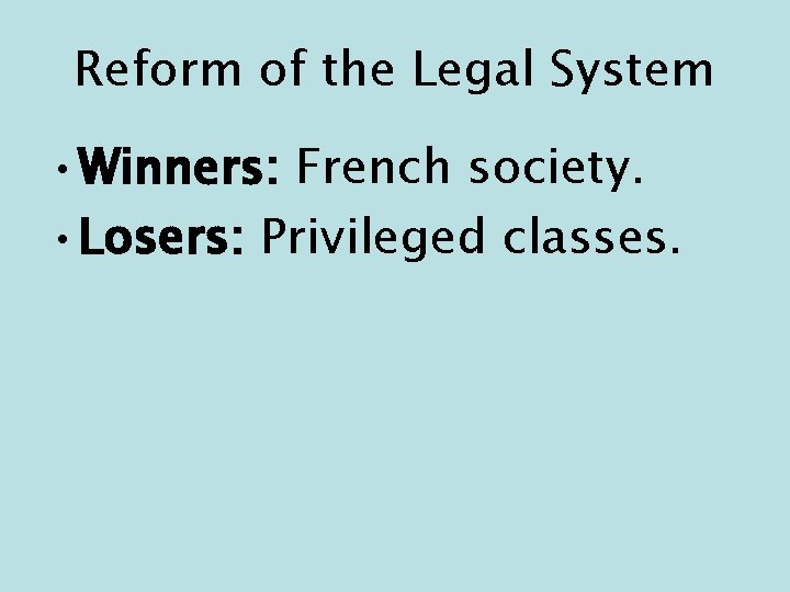 Reform of the Legal System • Winners: French society. • Losers: Privileged classes. 
