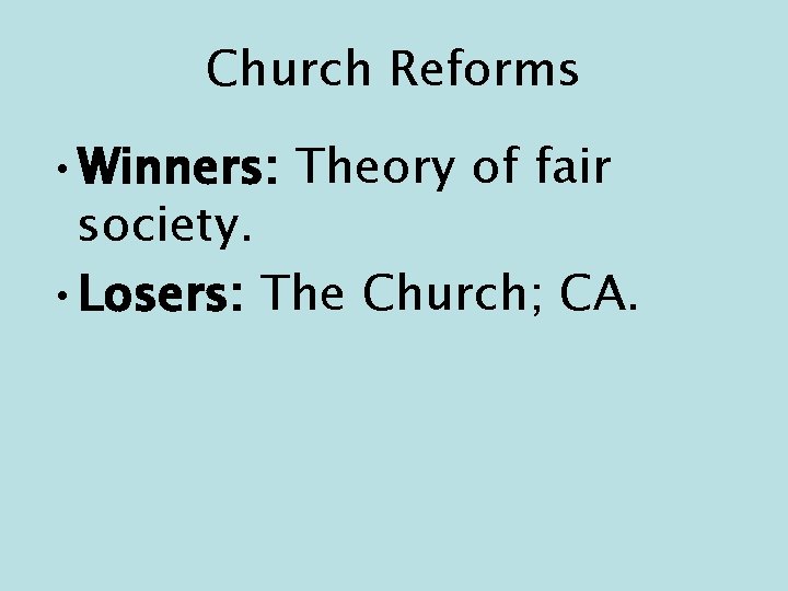 Church Reforms • Winners: Theory of fair society. • Losers: The Church; CA. 