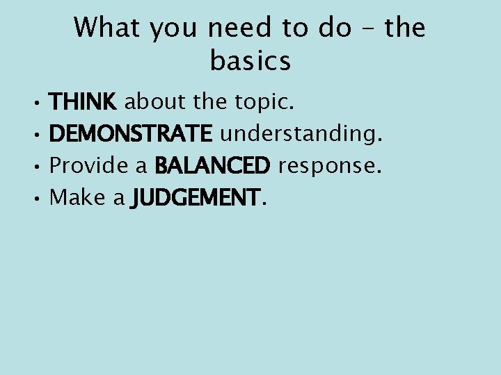 What you need to do – the basics • THINK about the topic. •