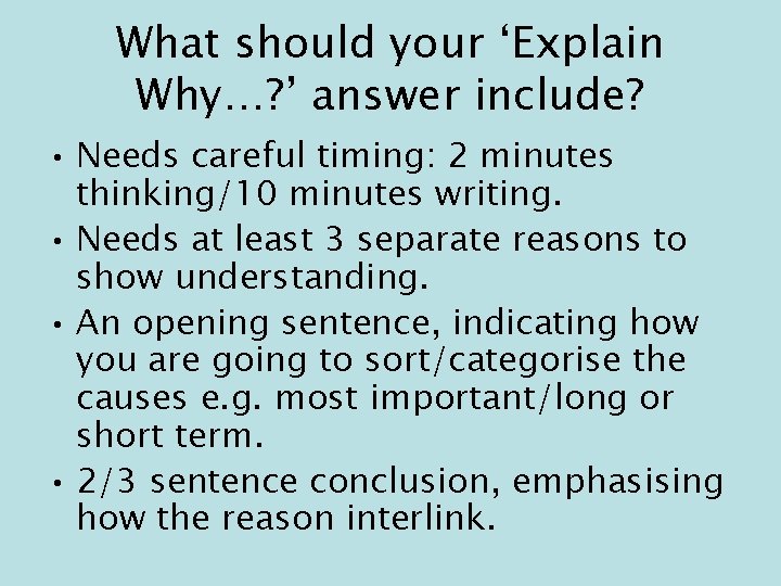 What should your ‘Explain Why…? ’ answer include? • Needs careful timing: 2 minutes