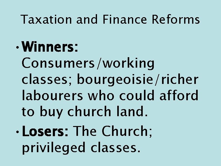 Taxation and Finance Reforms • Winners: Consumers/working classes; bourgeoisie/richer labourers who could afford to