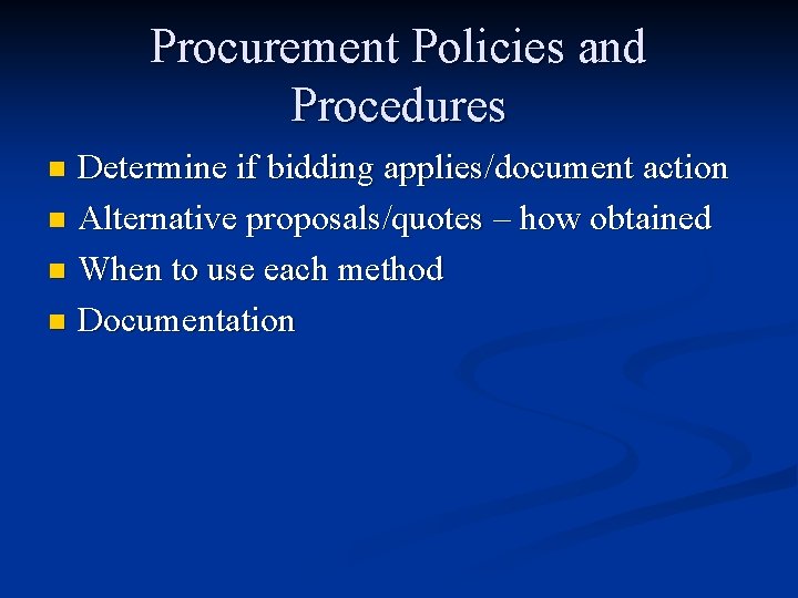 Procurement Policies and Procedures Determine if bidding applies/document action n Alternative proposals/quotes – how