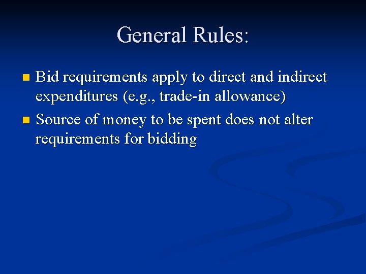 General Rules: Bid requirements apply to direct and indirect expenditures (e. g. , trade-in