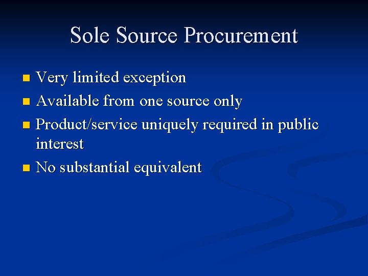 Sole Source Procurement Very limited exception n Available from one source only n Product/service