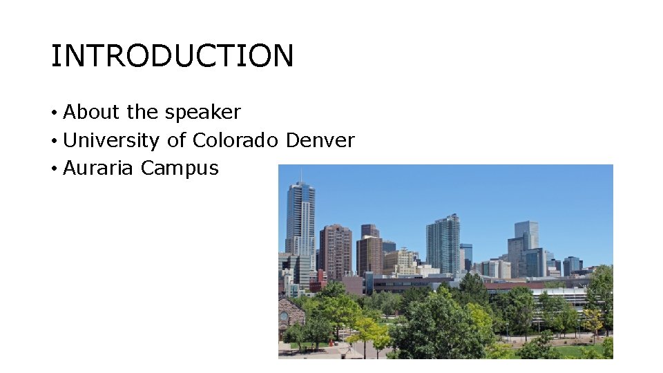 INTRODUCTION • About the speaker • University of Colorado Denver • Auraria Campus 