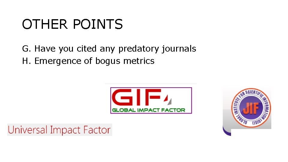 OTHER POINTS G. Have you cited any predatory journals H. Emergence of bogus metrics