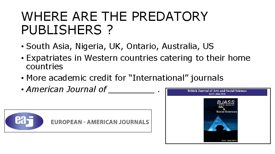 WHERE ARE THE PREDATORY PUBLISHERS ? • South Asia, Nigeria, UK, Ontario, Australia, US