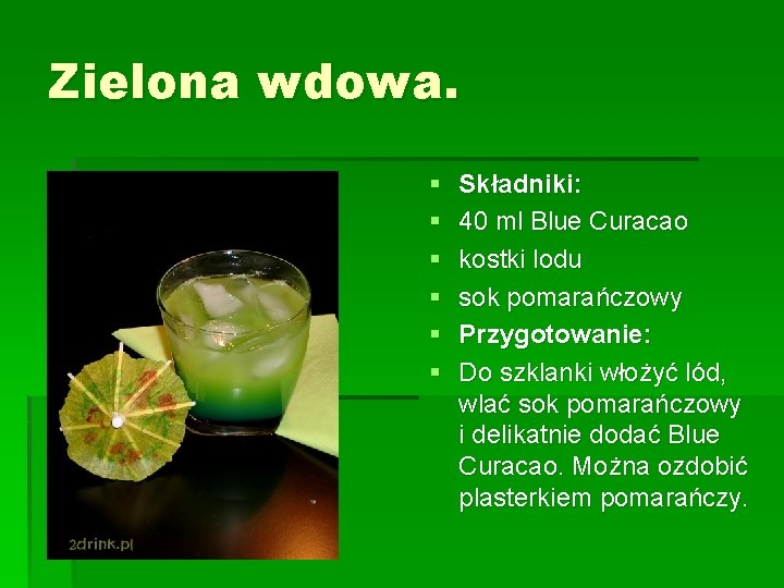 Zielona wdowa. § § § Składniki: 40 ml Blue Curacao kostki lodu sok pomarańczowy
