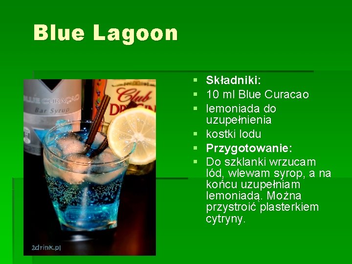Blue Lagoon § Składniki: § 10 ml Blue Curacao § lemoniada do uzupełnienia §