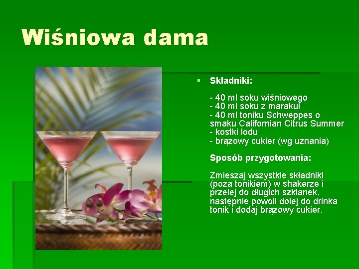 Wiśniowa dama § Składniki: - 40 ml soku wiśniowego - 40 ml soku z