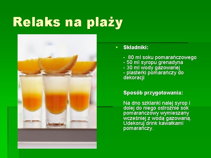 Relaks na plaży § Składniki: - 80 ml soku pomarańczowego - 50 ml syropu