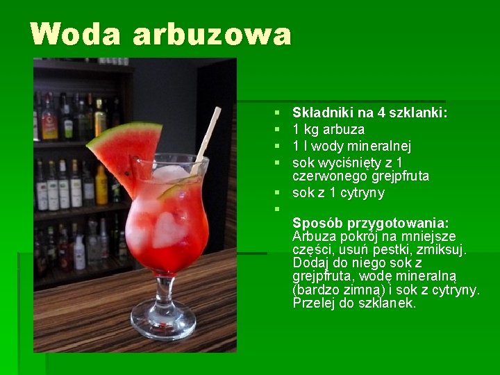 Woda arbuzowa § § Składniki na 4 szklanki: 1 kg arbuza 1 l wody