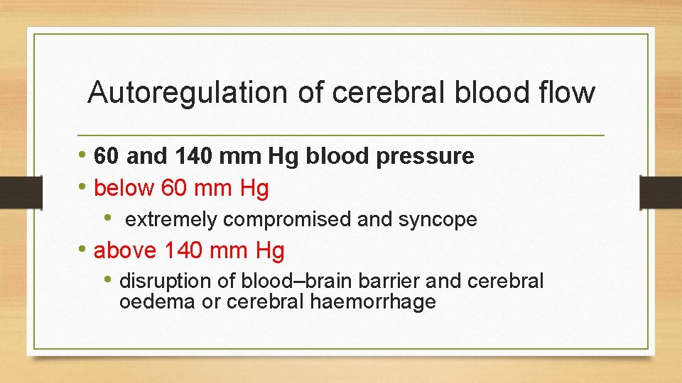 Autoregulation of cerebral blood flow • 60 and 140 mm Hg blood pressure •