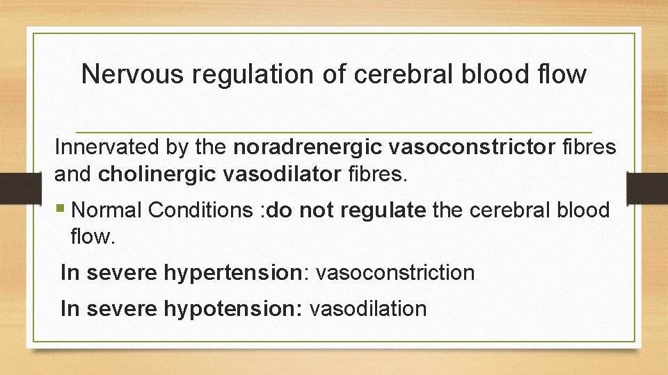 Nervous regulation of cerebral blood flow Innervated by the noradrenergic vasoconstrictor fibres and cholinergic