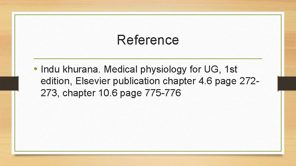 Reference • Indu khurana. Medical physiology for UG, 1 st edition, Elsevier publication chapter