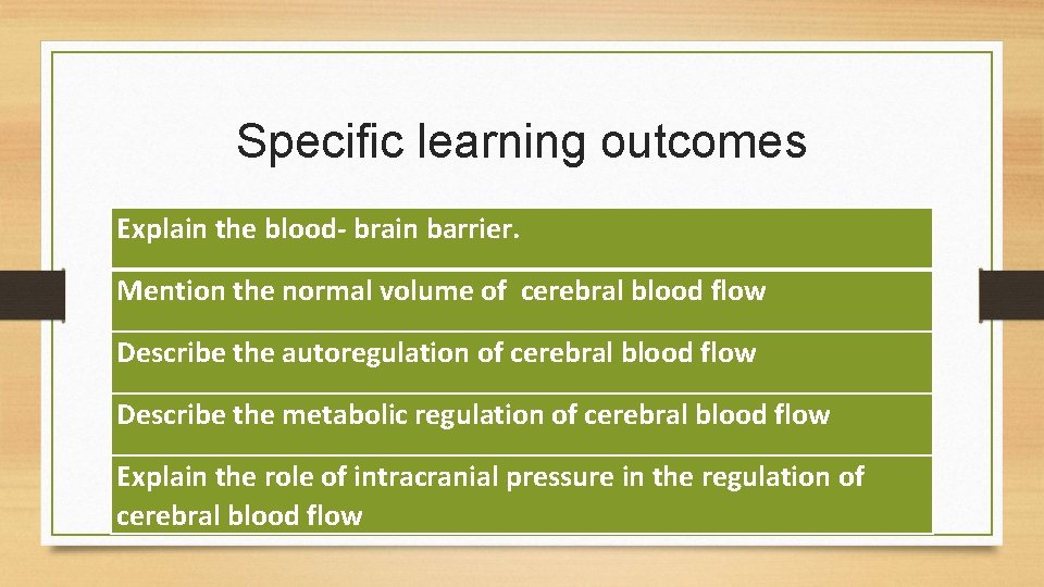 Specific learning outcomes Explain the blood- brain barrier. Mention the normal volume of cerebral