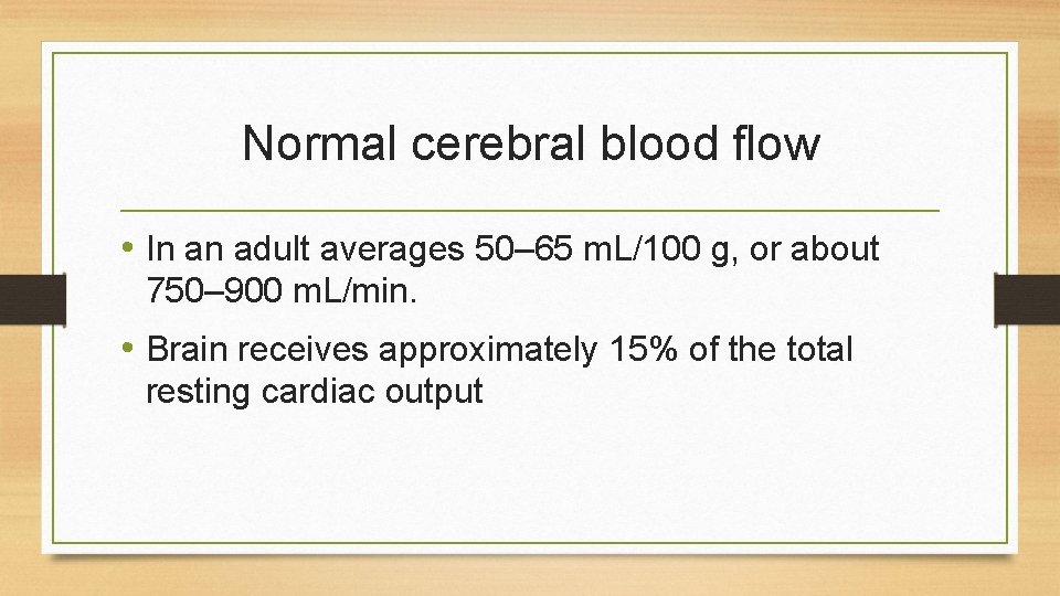 Normal cerebral blood flow • In an adult averages 50– 65 m. L/100 g,