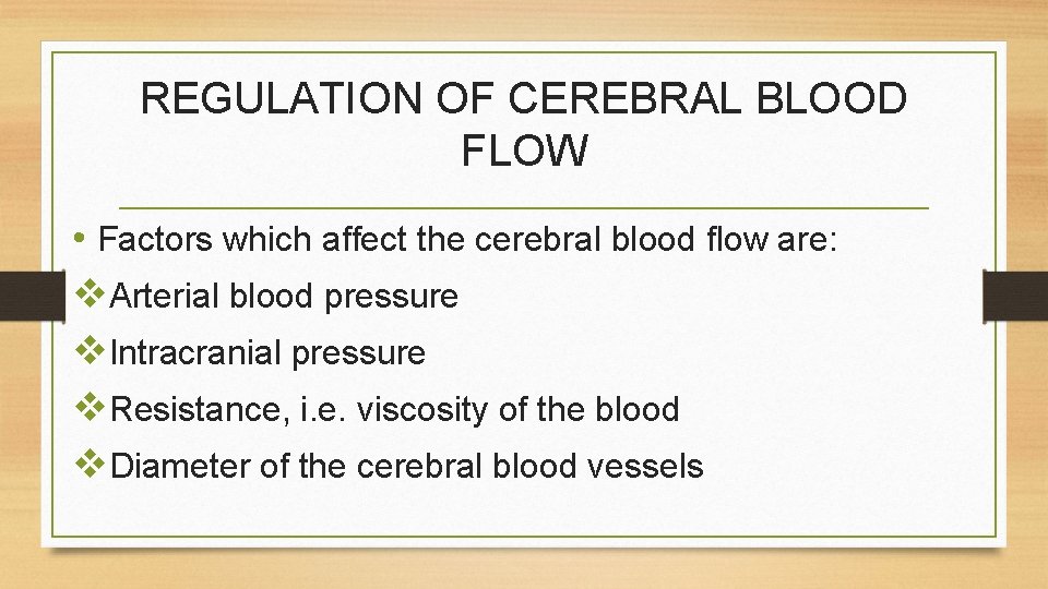 REGULATION OF CEREBRAL BLOOD FLOW • Factors which affect the cerebral blood flow are: