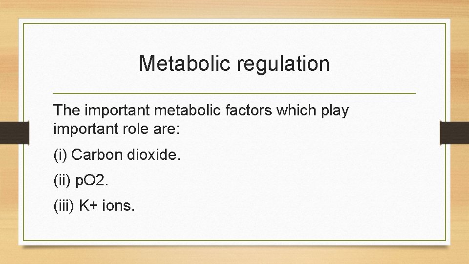 Metabolic regulation The important metabolic factors which play important role are: (i) Carbon dioxide.