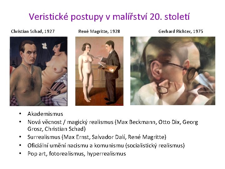 Veristické postupy v malířství 20. století Christian Schad, 1927 René Magritte, 1928 Gerhard Richter,