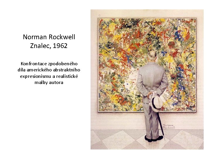 Norman Rockwell Znalec, 1962 Konfrontace zpodobeného díla amerického abstraktního expresionismu a realistické malby autora