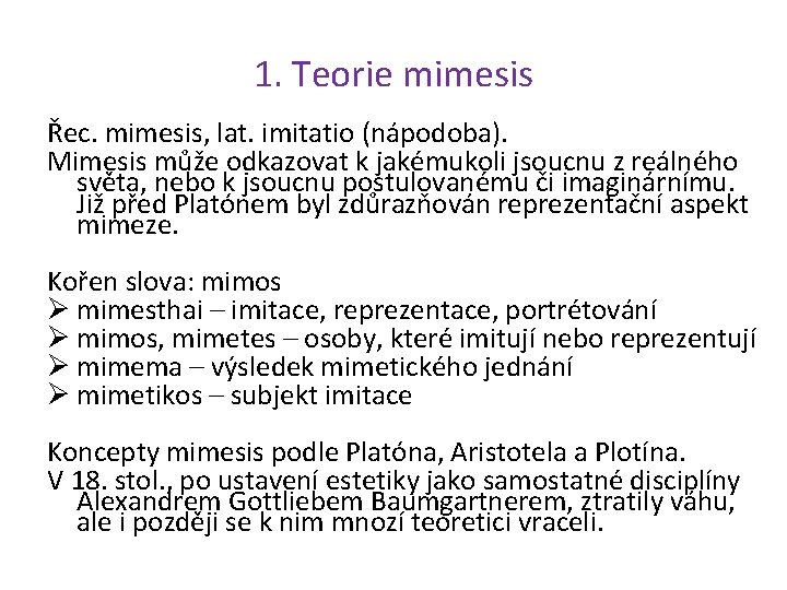 1. Teorie mimesis Řec. mimesis, lat. imitatio (nápodoba). Mimesis může odkazovat k jakémukoli jsoucnu