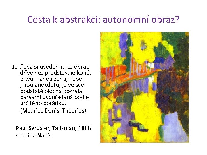 Cesta k abstrakci: autonomní obraz? Je třeba si uvědomit, že obraz dříve než představuje