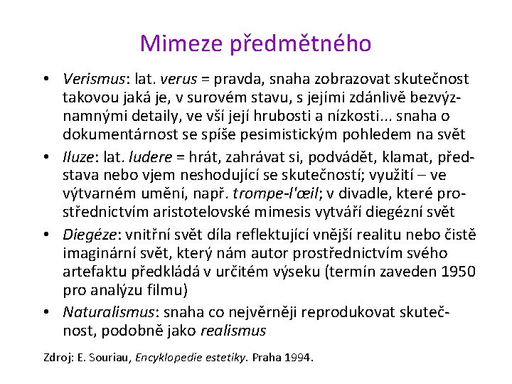 Mimeze předmětného • Verismus: lat. verus = pravda, snaha zobrazovat skutečnost takovou jaká je,