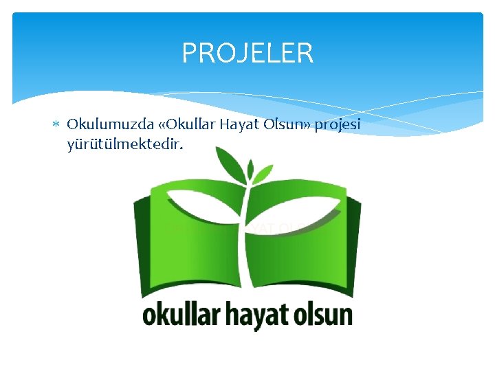 PROJELER Okulumuzda «Okullar Hayat Olsun» projesi yürütülmektedir. 