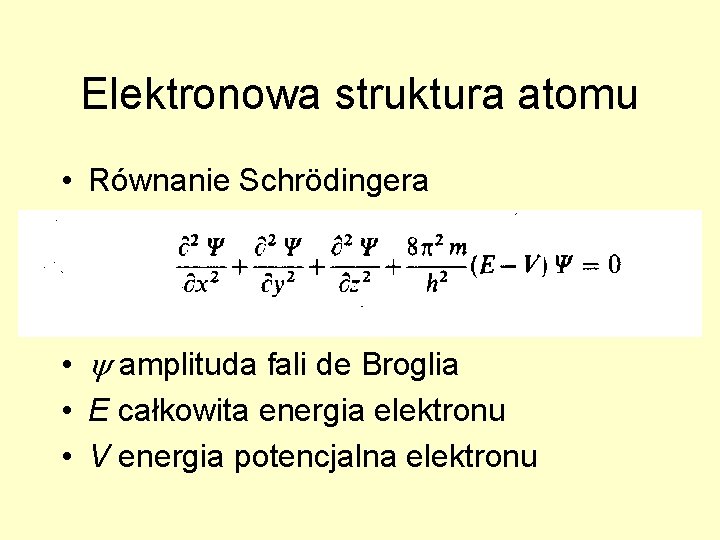 Elektronowa struktura atomu • Równanie Schrödingera • amplituda fali de Broglia • E całkowita