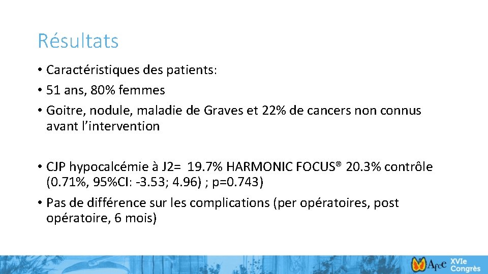 Résultats • Caractéristiques des patients: • 51 ans, 80% femmes • Goitre, nodule, maladie