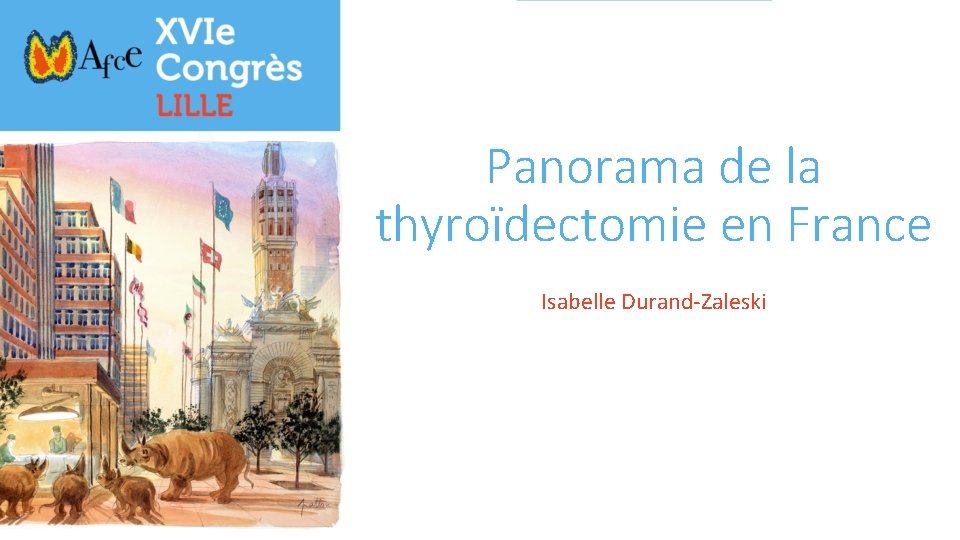 Panorama de la thyroïdectomie en France Isabelle Durand-Zaleski 