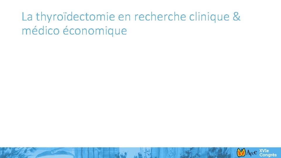 La thyroïdectomie en recherche clinique & médico économique 