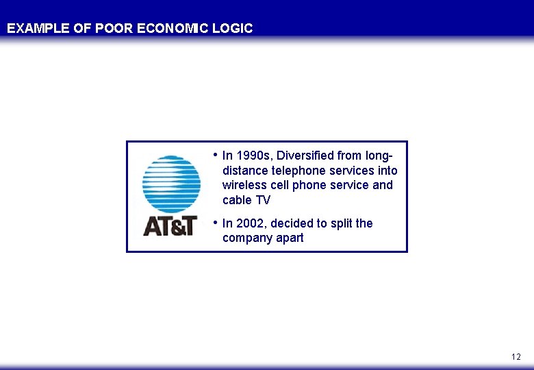 EXAMPLE OF POOR ECONOMIC LOGIC • In 1990 s, Diversified from longdistance telephone services