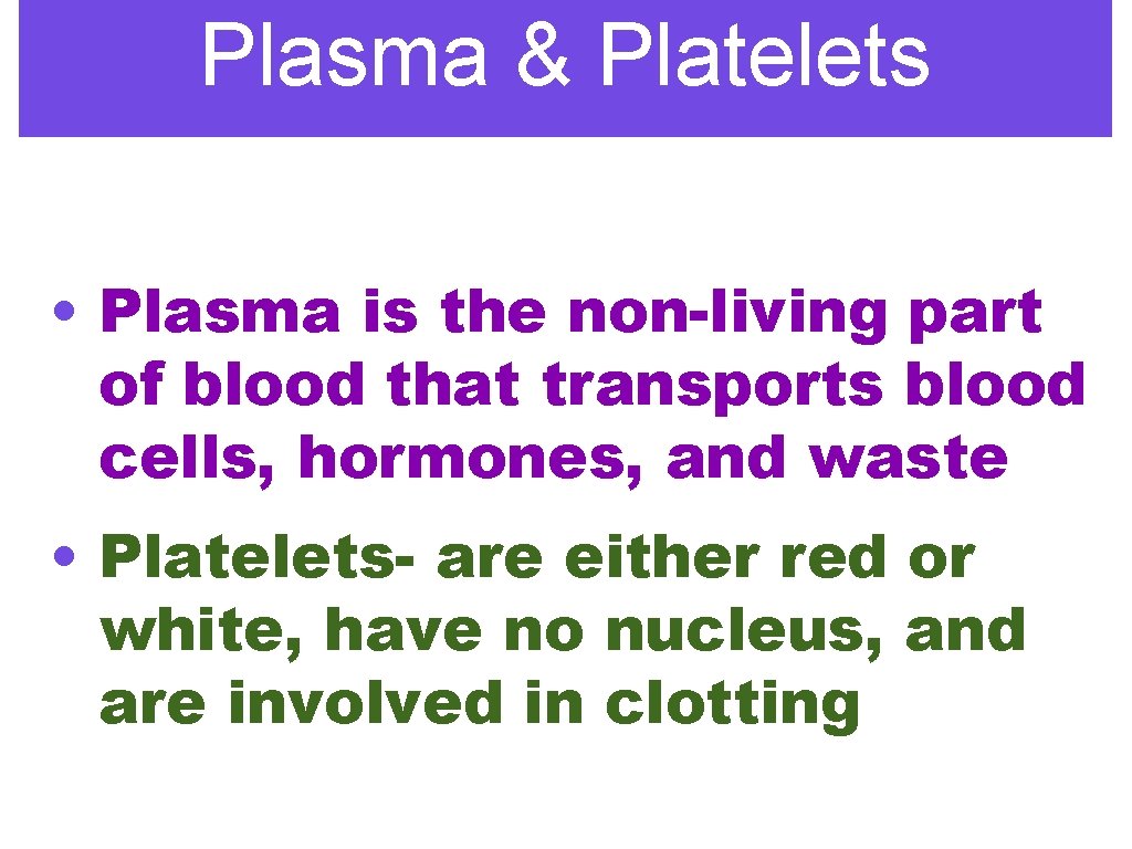 Plasma & Platelets • Plasma is the non-living part of blood that transports blood