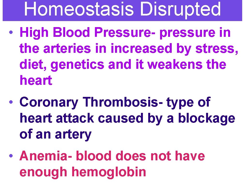 Homeostasis Disrupted • High Blood Pressure- pressure in the arteries in increased by stress,